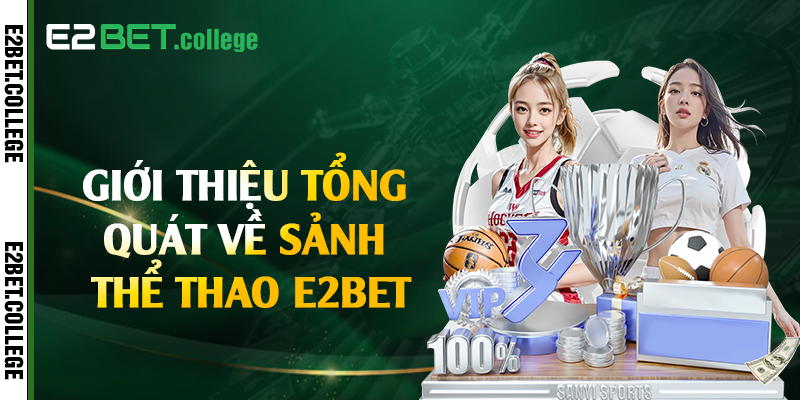 Giới thiệu tổng quát về sảnh thể thao E2bet