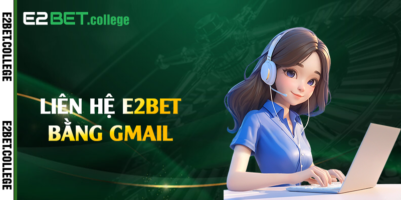 Liên hệ E2bet bằng gmail
