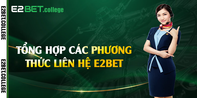 Tổng hợp các phương thức liên hệ E2bet